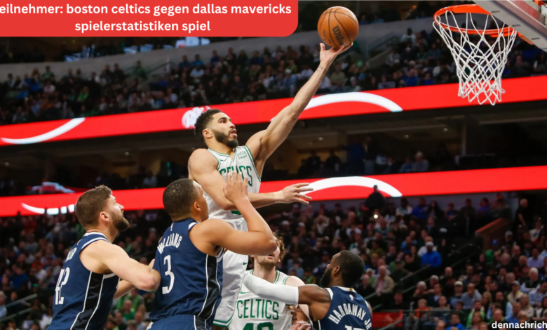 teilnehmer: boston celtics gegen dallas mavericks spielerstatistiken spiel